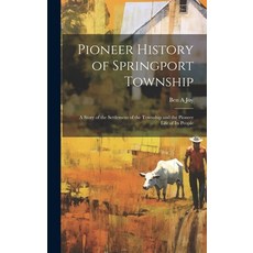 (영문도서) Pioneer History of Springport Township: A Story of the Settlement of the Township and the Pio... Hardcover, Legare Street Press, English, 9781020754326