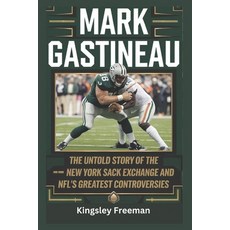 (영문도서) Mark Gastineau: The Untold Story of the New York Sack Exchange and NFL's Greate... Paperback, Independently Published, English, 9798304518796