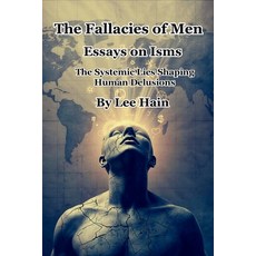 (영문도서)The Fallacies of Men: Essays on Isms: The Systemic Lies Shaping Human Delusions Paperback, Independently Published, English, 9798270720407