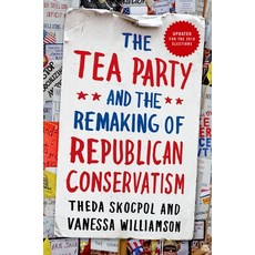 (영문도서) Tea Party and the Remaking of Republican Conservatism Paperback, Oxford University Press, USA, English, 9780190633660
