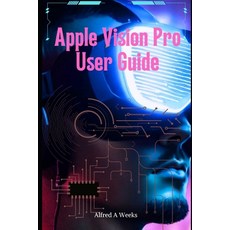 (영문도서) Apple Vision Pro User Guide: Unlocking the Full Potential of Your Revolutionary Spatial Compu... Paperback, Independently Published, English, 9798882549410