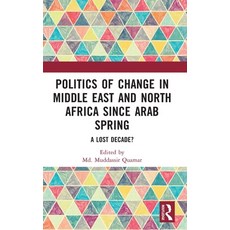 (영문도서) Politics of Change in Middle East and North Africa since Arab Spring: A Lost Decade? Hardcover, Routledge, English, 9781032430133