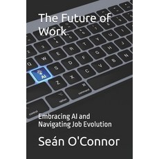 (영문도서)The Future of Work: Embracing AI and Navigating Job Evolution Paperback, Independently Published, English, 9798292585626