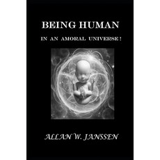(英文圖書)Being Human in an Amoral Universe!: What It Means to Be Human... When Nothing Is... 平裝版, Independently Published, 英文