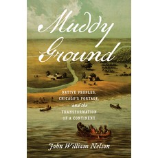 (영문도서) Muddy Ground: Native Peoples Chicago's Portage and the Transformation of a Continent Hardcover, University of North Carolin..., English, 9781469675190