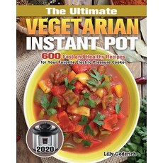 The Ultimate Vegetarian Instant Pot 2020: 600 Fast and Healthy Recipes for Your Favorite Electric Pr... Paperback, Lilly Goderich, English, 9781649846785