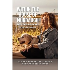 (영문도서)Within the House of Murdaugh: Amid a Unique Friendship Blanca and Maggie Paperback, Palmetto Publishing, English, 9798822967731