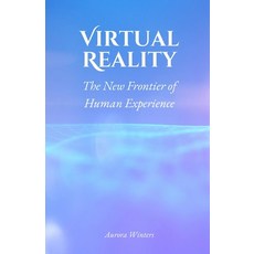(영문도서) Virtual Reality: The New Frontier of Human Experience Paperback, Arcanaverse Books, English, 9798330570164