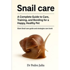 (영문도서)Snail Care: A Complete Guide to Care Training and Bonding for a Happy Healthy... Paperback, Independently Published, English, 9798265505668