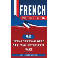 (영문도서) French Phrasebook: 2500 Phrases and Words You'll Want for Your Trip to France Hardcover, Bravex Publications, English, 9781647482619
