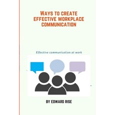 (영문도서) Ways to create effective workplace communication: Effective communication at work Paperback, Independently Published, English, 9798474595856