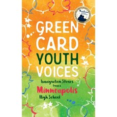 Immigration Stories from a Minneapolis High School: Green Card Youth Voices Paperback, Green Card Voices