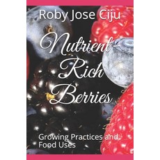 (영문도서) Nutrient-Rich Berries: Growing Practices and Food Uses Paperback, Independently Published, English, 9781086312522
