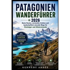 (영문도서)Patagonien Wanderführer 2026: Beste Wege versteckte Schätze und landschaftlich... Paperback, Independently Published, English, 9798195447403