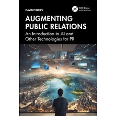 (영문도서) Augmenting Public Relations: An Introduction to AI and Other Technologies for PR Paperback, CRC Press, English, 9781032826585