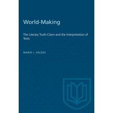 (영문도서) World-Making: The Literary Truth-Claim and the Interpretation of Texts Paperback, University of Toronto Press, English, 9780802068477