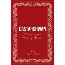 Dastarkhwan: Food Writing from Muslim South Asia Paperback, Beacon Books, English, 9781912356607