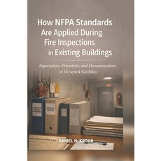 (영문도서)How NFPA Standards Are Applied During Fire Inspections in Existing Buildings: Ex... Paperback, Independently Published, English, 9798244605662