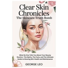 (영문도서)Clear Skin Chronicles: The Skincare Truth Bomb: What No One Tells You About Your... Paperback, Independently Published, English, 9798289817761