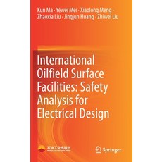 (영문도서) International Oilfield Surface Facilities: Safety Analysis for Electrical Design Hardcover, Springer, English, 9789811631030