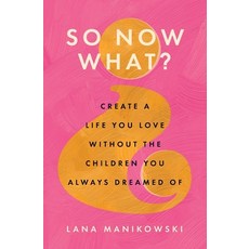 (영문도서) So Now What?: Create a Life You Love Without the Children You Always Dreamed Of Paperback, LM Publishing, English, 9798992192704