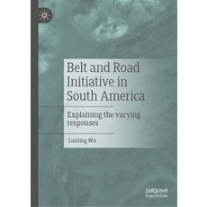 (영문도서) Belt and Road Initiative in South America: Explaining the Varying Responses Hardcover, Palgrave MacMillan, English, 9789819715442