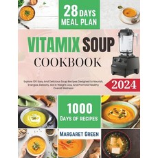 (영문도서) The Complete Vitamix Blender Soup Cookbook: Explore 105 Easy And Delicious Soup Recipes Desig... Paperback, Independently Published, English, 9798869823809