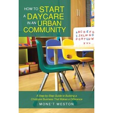 (영문도서)How to Start a Daycare in an Urban Community: A Step-by-Step Guide to Building a... Paperback, Xlibris Us, English, 9798369448243