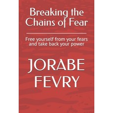 (英文圖書)Breaking the Chains of Fear: Free yourself from your fears and take back your power 平裝版, Independently Published, 英文