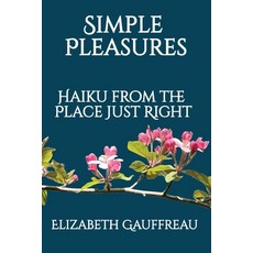 (영문도서) Simple Pleasures: Haiku from the Place Just Right Paperback, Paul Stream Press, LLC, English, 9781735929293