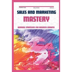 (영문도서) Sales & Marketing Mastery: Winning Strategies for Business Growth Paperback, Independently Published, English, 9798862445848
