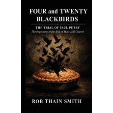 (英文圖書)Four and Twenty Blackbirds: The Trial of Paul Petry: The Beginning of the end of... 精裝版, Robthainsmith.com, 英文