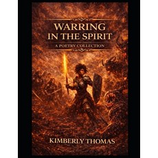(영문도서)Warring in the Spirit: Poems Prayers and Declarations for Standing Firm in Christ Paperback, Independently Published, English, 9798243061841