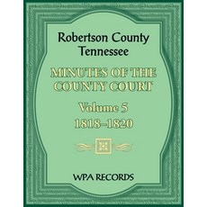 (영문도서) Robertson County Tennessee Minutes of the County Court Volume 5 1818-1820 Paperback, Heritage Books, English, 9780788487798
