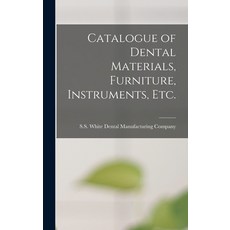 (영문도서) Catalogue of Dental Materials Furniture Instruments Etc. Hardcover, Legare Street Press, English, 9781013957208