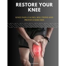 (영문도서)Restore Your Knee: Knee Pain Causes Solutions and Proven Exercises Paperback, Independently Published, English, 9798265897961
