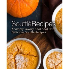 (영문도서) Souffle Recipes: A Simply Savory Cookbook with Delicious Souffle Recipes Paperback, Createspace Independent Pub..., English, 9781987456370