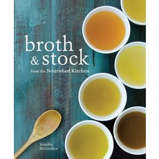 (영문도서) Broth and Stock from the Nourished Kitchen: Wholesome Master Recipes for Bone Vegetable and... Paperback, Ten Speed Press, English, 9781607749318
