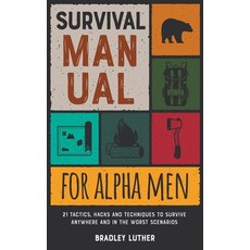 Survival Manual for Alpha Men: 21 Tactics Hacks and Techniques to Survive Anywhere and in the Worst... Hardcover, Arianna Giostrelli, English, 9781801847223