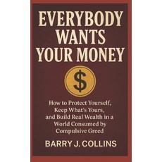 (英文圖書)Everybody Wants Your Money: How to Protect Yourself Keep What's Yours and Buil... 平裝版, Independently Published, 英文