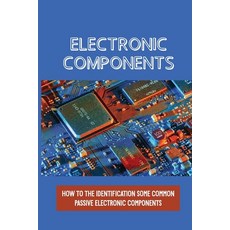(영문도서) Electronic Components: How To The Identification Some Common Passive Electronic Components: S... Paperback, Independently Published, English, 9798542935348