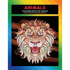 Coloring Book for Adults Animals - Stress Relieving Designs Animals Paperback, Independently Published