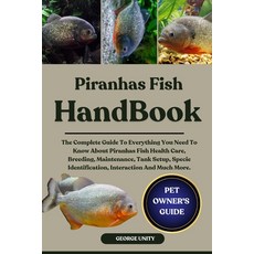 (영문도서)Piranhas Fish Handbook: The Complete Guide To Everything You Need To Know About... Paperback, Independently Published, English, 9798293063598