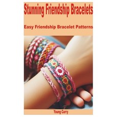 (영문도서) Stunning Friendship Bracelets: Easy Friendship Bracelet Patterns Paperback, Independently Published, English, 9798325580383