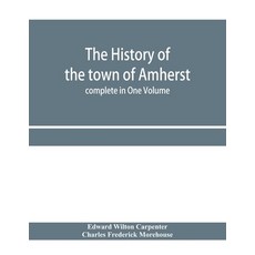 (영문도서) The history of the town of Amherst Massachusetts Part I.- General History of t... Paperback, Alpha Edition, English, 9789353958459