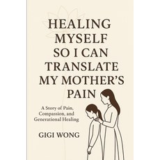 (外文書)Healing Myself So I Can Translate My Mother's Pain: A Story of Pain Compassion ... Paperback, Independently Published, English