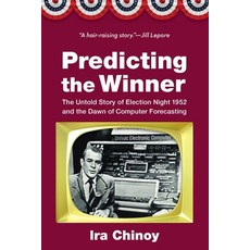 (영문도서) Predicting the Winner: The Untold Story of Election Night 1952 and the Dawn of Computer Forec... Hardcover, Potomac Books, English, 9781640125964