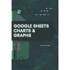 (영문도서)Google Sheets Charts & Graphs: Your Road from Novice to Skilled Professional Paperback, Independently Published, English, 9798279174799