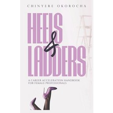 (영문도서)Heels & Ladders: A Career Acceleration Handbook For Female Professionals Paperback, Heart2world Publishing, English, 9789786926360
