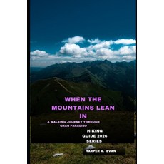 (영문도서)When the Mountains Lean in: A Walking Journey Through Gran Paradiso Paperback, Independently Published, English, 9798243412414